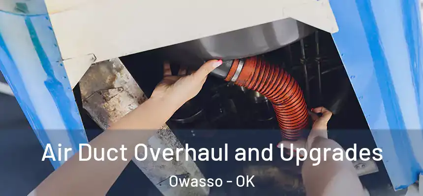  Air Duct Overhaul and Upgrades Owasso - OK