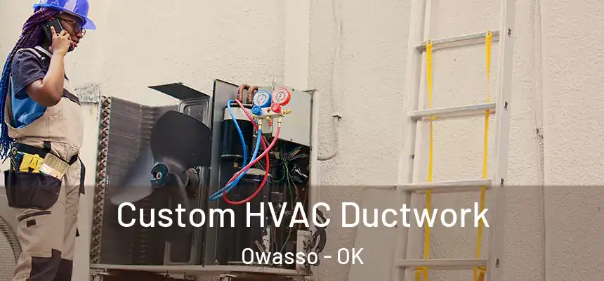  Custom HVAC Ductwork Owasso - OK