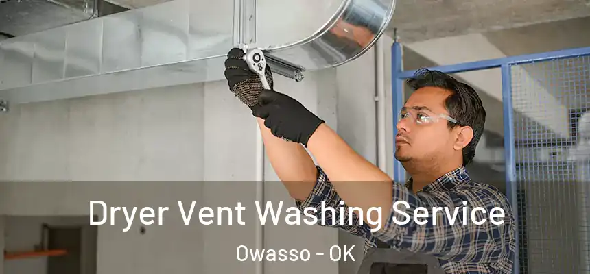 Dryer Vent Washing Service Owasso - OK