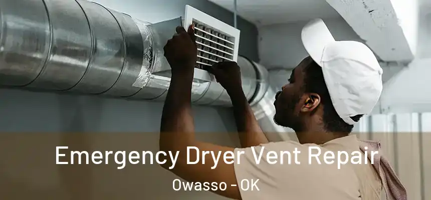 Emergency Dryer Vent Repair Owasso - OK