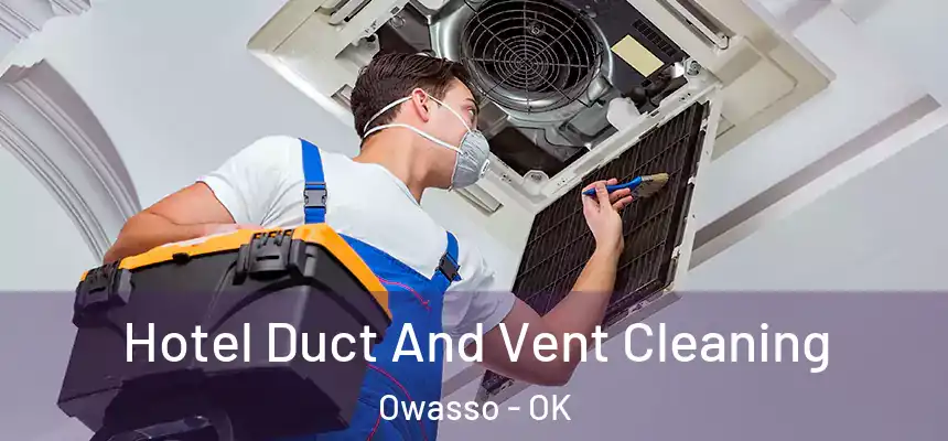 Hotel Duct And Vent Cleaning Owasso - OK