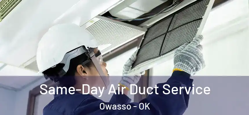 Same-Day Air Duct Service Owasso - OK