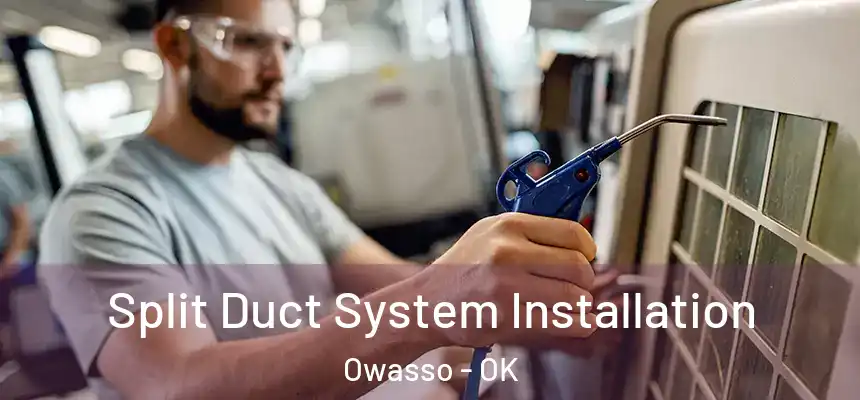  Split Duct System Installation Owasso - OK