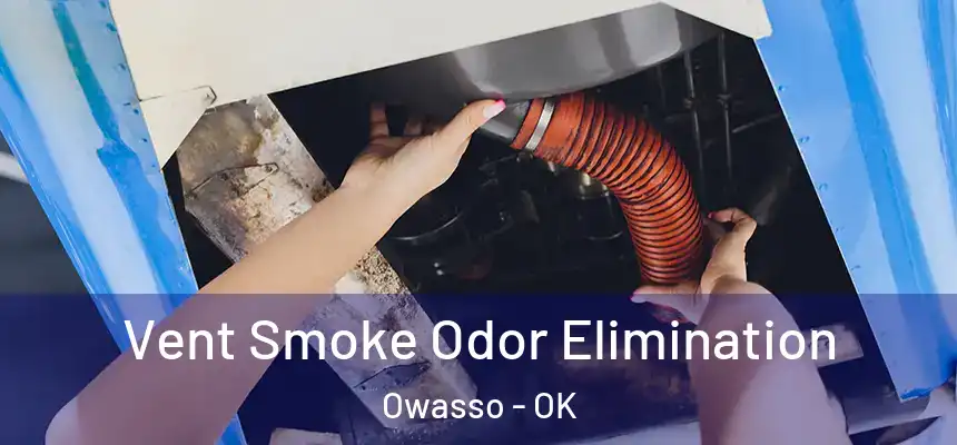 Vent Smoke Odor Elimination Owasso - OK